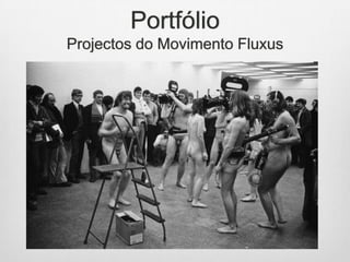 Portfólio
Projectos do Movimento Fluxus

 