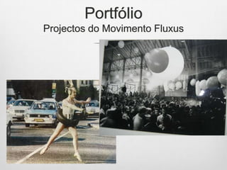 Portfólio
Projectos do Movimento Fluxus

 