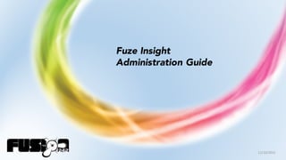 11/10/2015
Fuze Insight
Administration Guide
 