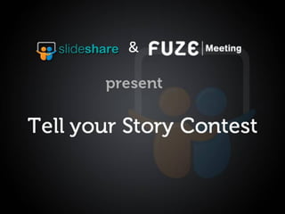 Fuze Meeting & SlideShare "Tell A Story" Contest