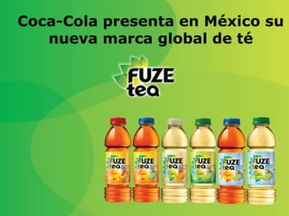 Coca-Cola presenta en México su
   nueva marca global de té
 