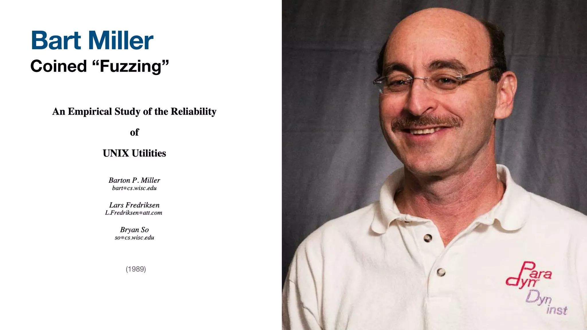 Bart Miller
Coined “Fuzzing”
(1989)
 