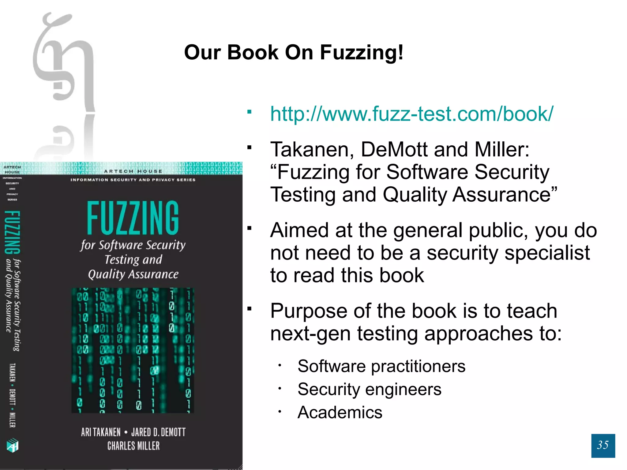 WWW.CODENOMICON.COM
35
Our Book On Fuzzing!
 http://www.fuzz-test.com/book/
 Takanen, DeMott and Miller:
“Fuzzing for Software Security
Testing and Quality Assurance”
 Aimed at the general public, you do
not need to be a security specialist
to read this book
 Purpose of the book is to teach
next-gen testing approaches to:
• Software practitioners
• Security engineers
• Academics
 