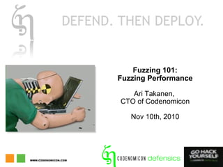 WWW.CODENOMICON.COM
Fuzzing 101:
Fuzzing Performance
Ari Takanen,
CTO of Codenomicon
Nov 10th, 2010
 