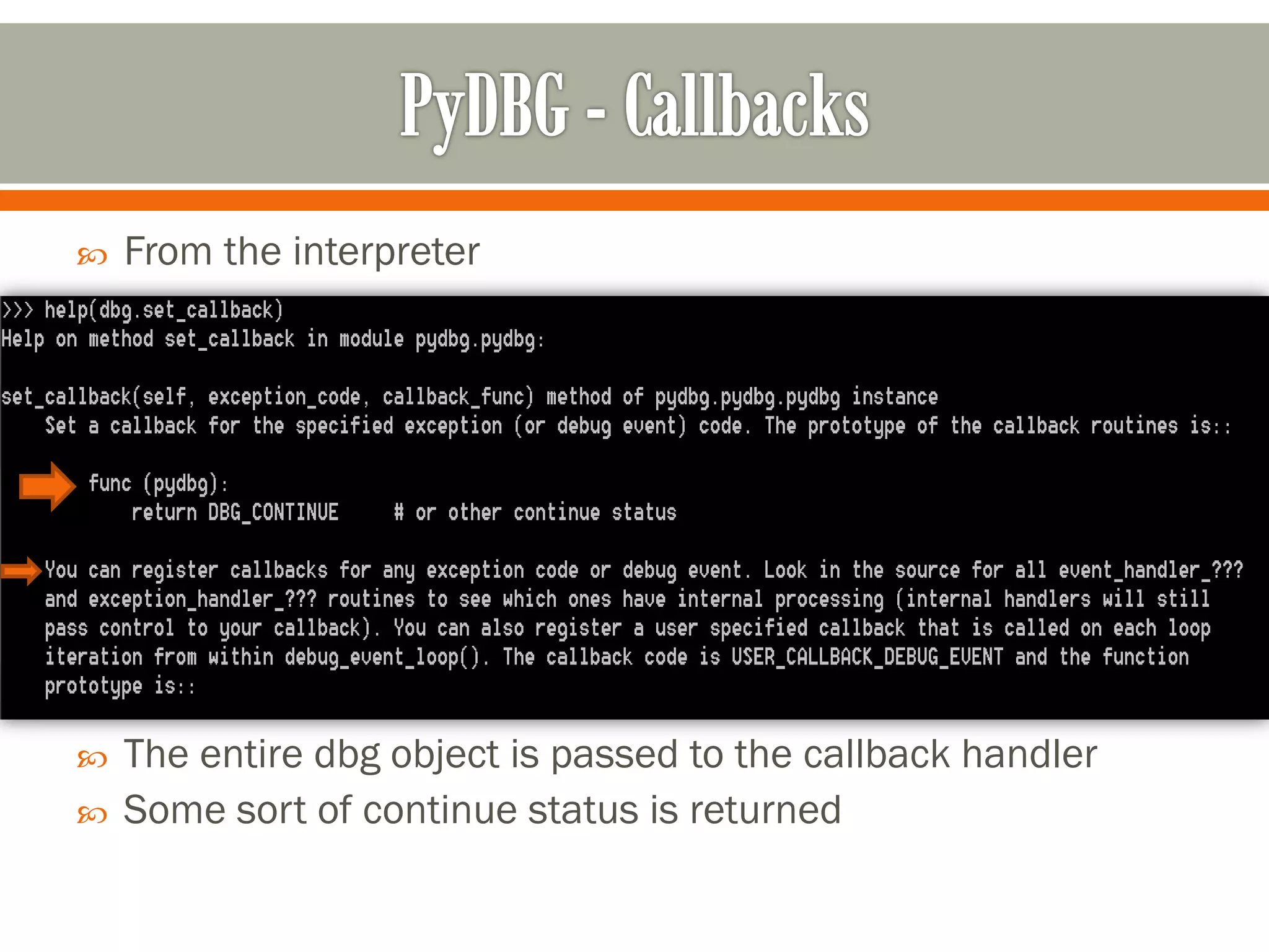  From the interpreter
 The entire dbg object is passed to the callback handler
 Some sort of continue status is returned
 