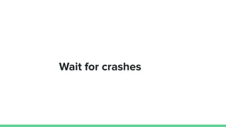 Wait for crashes
 
