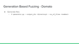 Generation Based Fuzzing - Domato
● Generate ﬁles
○ $ generator.py --output_dir <directory> --no_of_files <number>
 