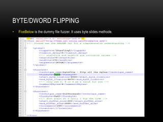 BYTE/DWORD FLIPPING
• FiveBelow is the dummy file fuzzer. It uses byte slides methode.
 