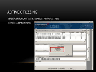 ACTIVEX FUZZING
Target: CommuniCrypt Mail 1.16 (ANSMTP.dll/AOSMTP.dll)
Methode: AddAttachments
 