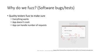 Why do we fuzz? (Software bugs/tests)
• Quality testers fuzz to make sure
• Everything works
• App doesn’t crash
• App can handle number of requests
Source: https://stackoverflow.com/questions/16521143/fuzz-test-framework-web-applicationAlper Basaran - basaranalper@gmail.com
 