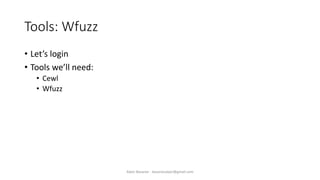 Tools: Wfuzz
• Let’s login
• Tools we’ll need:
• Cewl
• Wfuzz
Alper Basaran - basaranalper@gmail.com
 