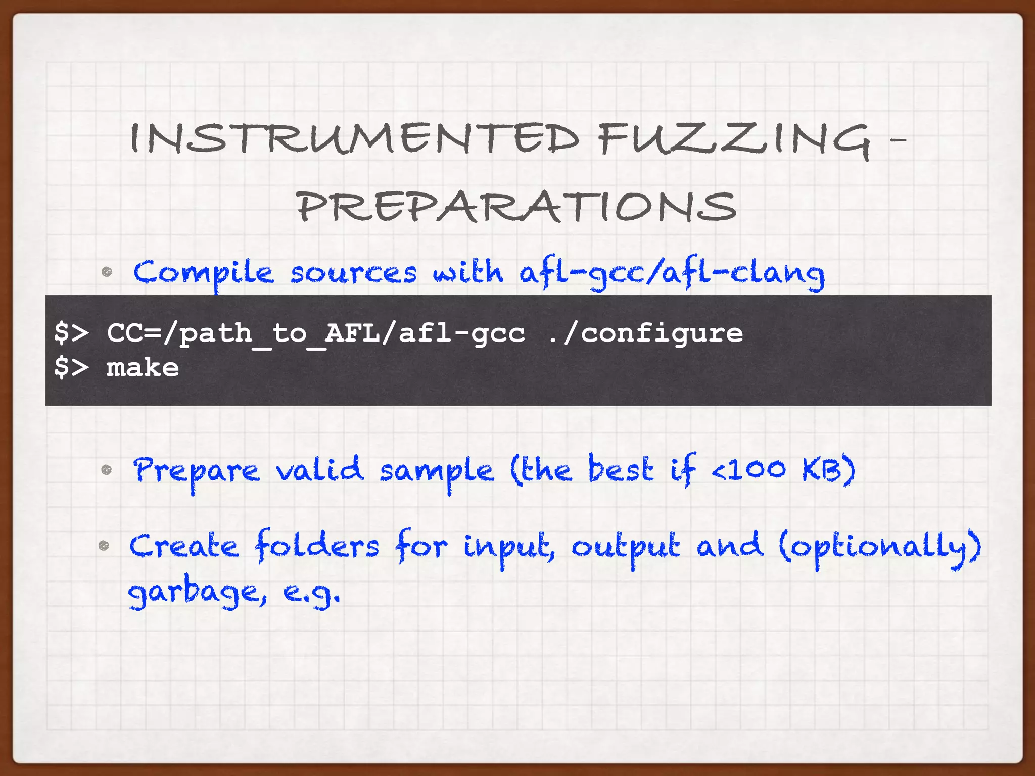 LET’S FUZZ - INSTRUMENTED
FUZZING
• Generates samples, which cover subsets of all
code paths
• Requires a dedicated compiler, which detects
possible code paths
• Much more effective
• Let’s take a closer look on American Fuzzy Lop
(http://lcamtuf.coredump.cx/afl/)
 