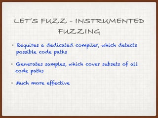DUMB FUZZING - TCPDUMP
$> radamsa -o fuzz_sample_%n.pcap -n 3000 
> small_capture.pcap
$> for i in {1..3000}; do tcpdump -nr 
> fuzz_sample_%i.pcap >> radamsa_pcap.logs; done
 