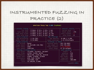INSTRUMENTED FUZZING IN
PRACTICE
$> /path_to_AFL/afl-fuzz -i ./fuzz-input/ -o 
>./fuzz-output/ tcpdump-4.6.2/tcpdump -nr @@
 