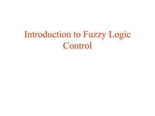 Introduction to Fuzzy Logic
Control
 