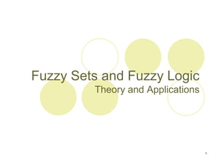 1
Fuzzy Sets and Fuzzy Logic
Theory and Applications
 