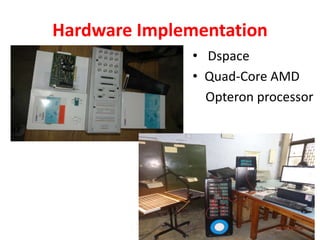 Hardware Implementation
• Dspace
• Quad-Core AMD
Opteron processor
 