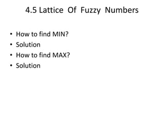 4.5 Lattice Of Fuzzy Numbers
• How to find MIN?
• Solution
• How to find MAX?
• Solution
 