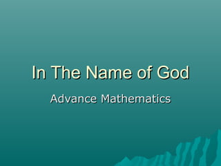 In The Name of GodIn The Name of God
Advance MathematicsAdvance Mathematics
 