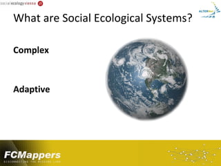 What are Social Ecological Systems?

Complex


Adaptive
 