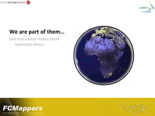 We are part of them…
and that's what makes them
   especially messy
 