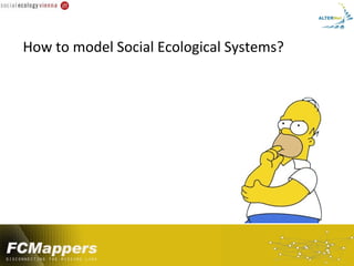 How to model Social Ecological Systems?
 