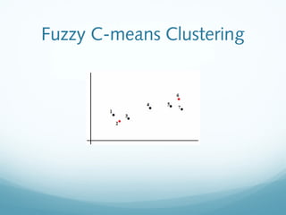 Fuzzy C-means Clustering
 