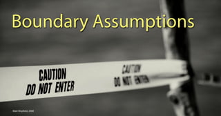 Boundary Assumptions



Matt Mayfield, 2008
 