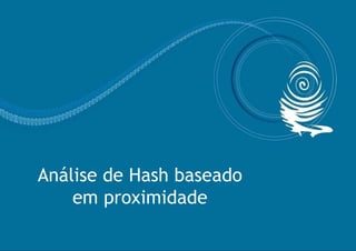 Análise de Hash baseado em proximidade 