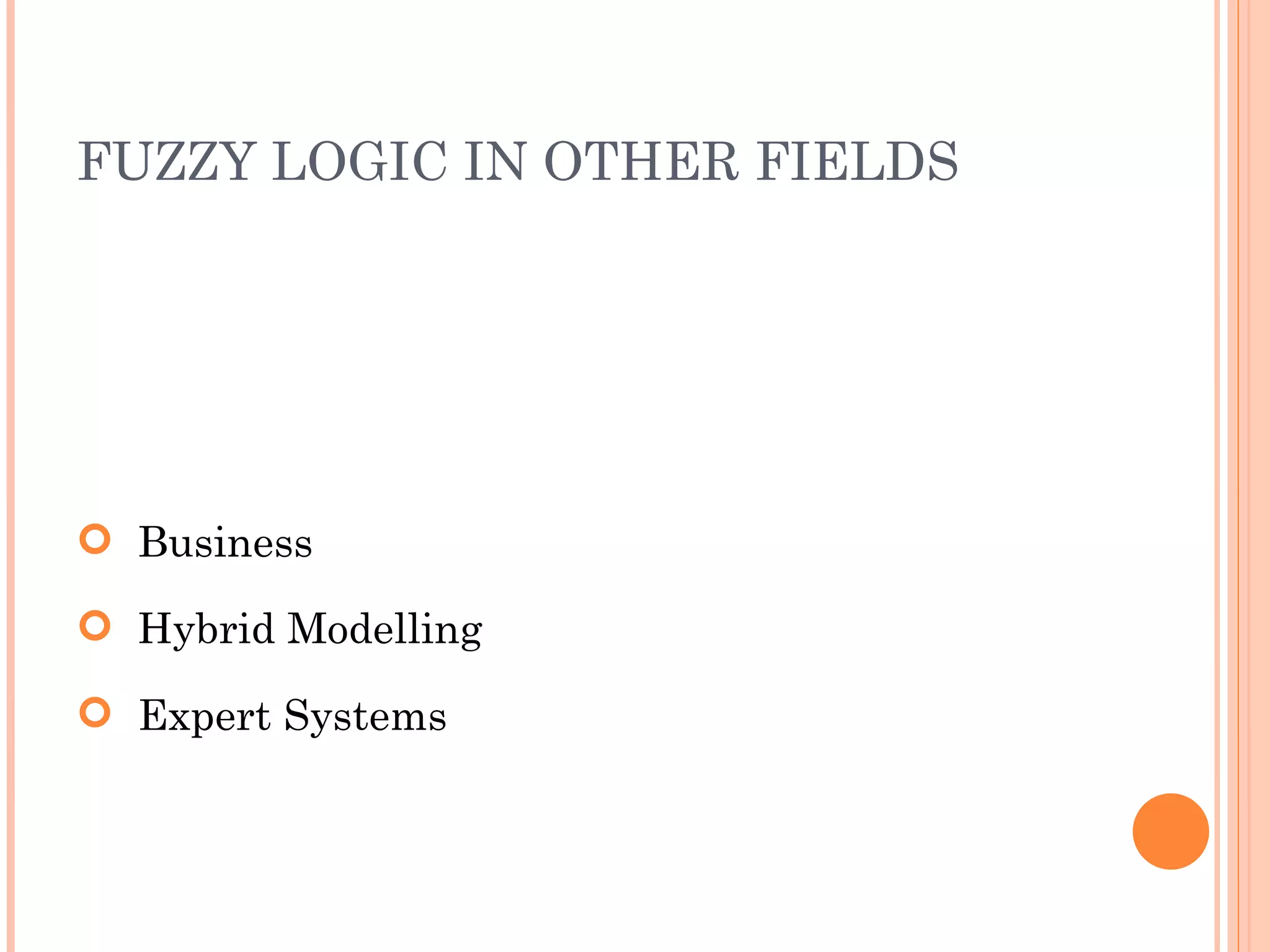 FUZZY LOGIC IN OTHER FIELDS Business  Hybrid Modelling Expert Systems 