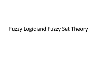 Fuzzy Logic and Fuzzy Set Theory
 