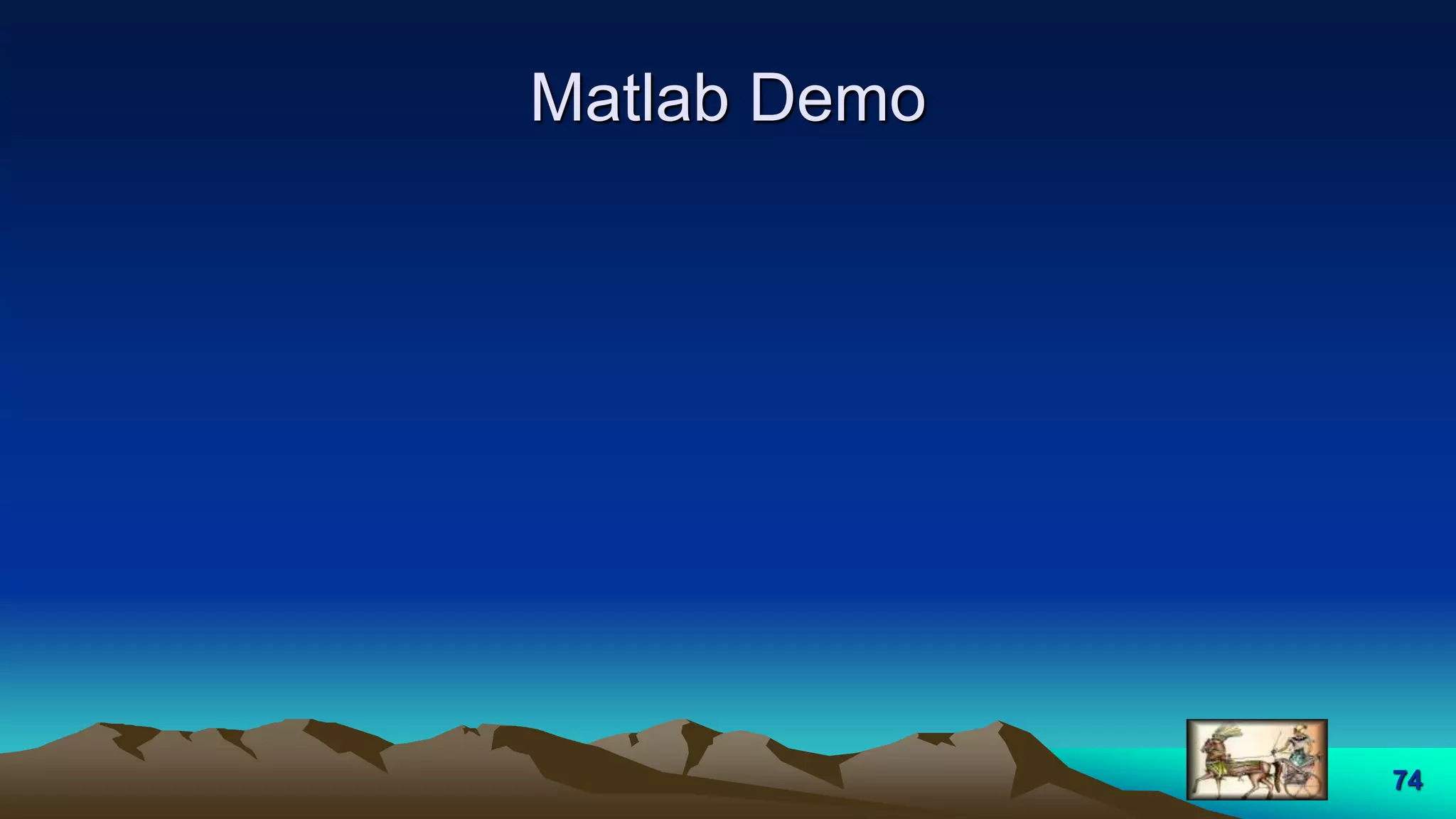 74
Matlab Demo
 