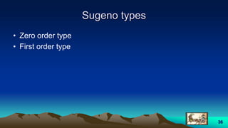 Sugeno types
• Zero order type
• First order type
36
 