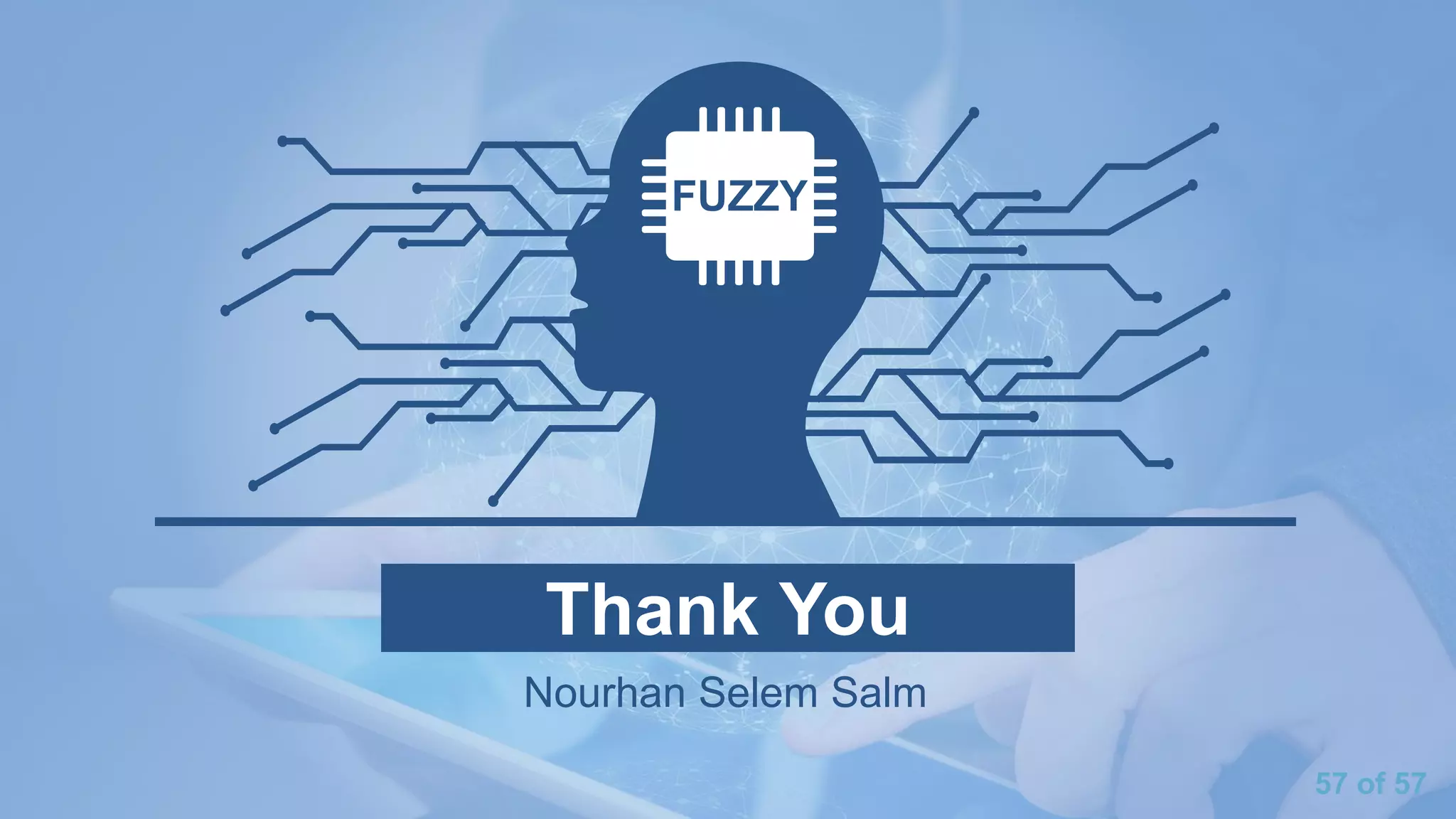 57 of 57
Thank You
Nourhan Selem Salm
FUZZY
 