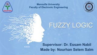 FUZZY LOGIC
Menoufia University
Faculty of Electronic Engineering
4/2020
 