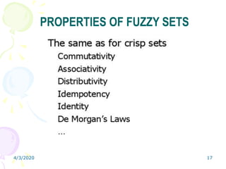 4/3/2020 17
PROPERTIES OF FUZZY SETS
 