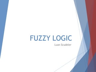 FUZZY LOGIC
Luan Scudeler
 