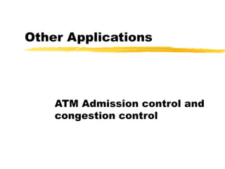 Other Applications ATM Admission control and congestion control 