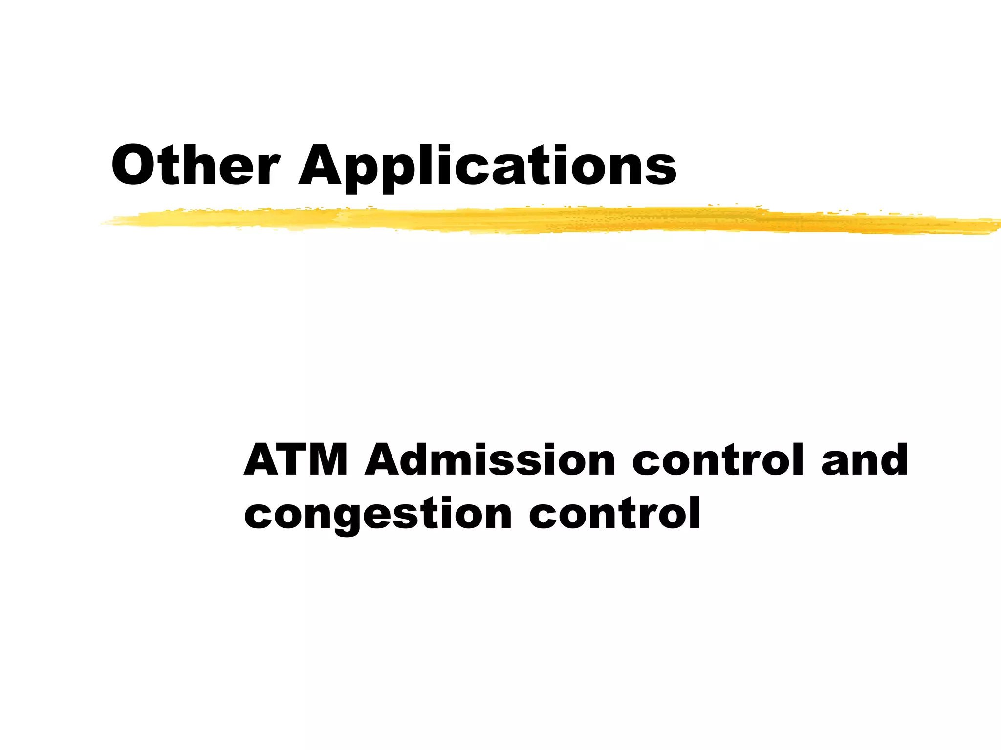 Other Applications ATM Admission control and congestion control 
