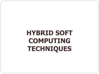 HYBRID SOFT
COMPUTING
TECHNIQUES
 