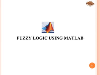 FUZZY LOGIC USING MATLAB
17
 