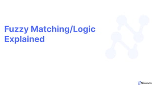 Fuzzy Matching/Logic
Explained
 