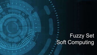 Fuzzy Set
Soft Computing
 