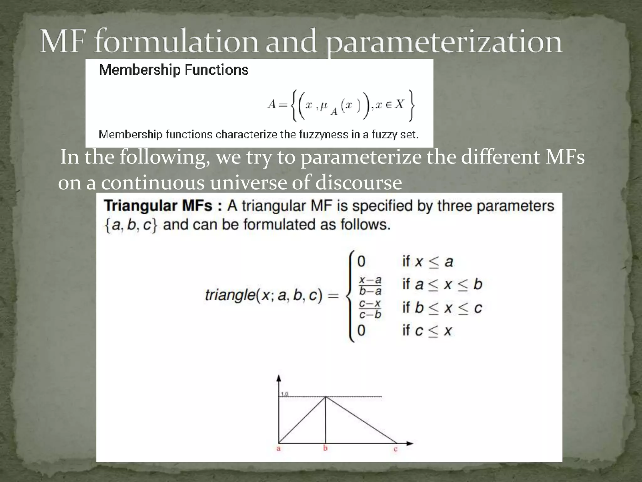 In the following, we try to parameterize the different MFs
on a continuous universe of discourse
 