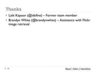 Thanks Lalit Kapoor (@idefine) – Former team member Brandyn White (@brandynwhite) – Assistance with Flickr image retrieval 