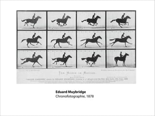 Eduard Muybridge
Chronofotographie, 1878
 