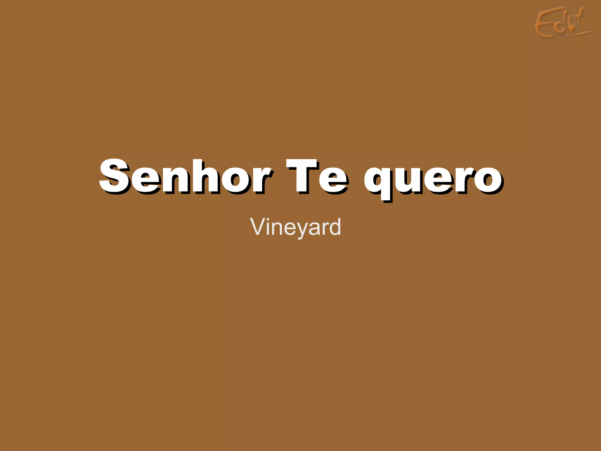 Senhor Te queroSenhor Te quero
Vineyard