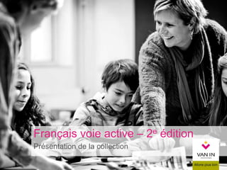 Français voie active – 2e édition
Présentation de la collection
 