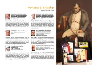 Montag 8. Oktober
                                                                           Session 1 (13:30 - 15:00)


           Essentials for Innovation                            Wie wirkt Ihre Marke bei Spen-
           Wie Elvis, Batman und Madonna                        derInnen? Der Brand-Motivation-
           Innovationen möglich machen.                         Score und dessen Nutzen für NPOs.
           mag.(FH) Alex Buchinger, a                           Prof. Dr. Werner Beutelmeyer, A
           abc-fundraising                                      market Institut

Wir sind alle auf der Suche nach „der“ neuen, er-    Welches Bild haben Spender von Ihrer Organisati-
folgreichen Fundraising-Idee. Wie kommen wir zu      on? Wie stark ist Ihre Marke und nutzen Sie ihr vol-
diesen Innovationen und was sind die Rahmenbe-       les Potenzial aus? Mit dem Brand-Motivation-Score
dingungen für Kreativität und Innovation? Erleben    hat das Umfrageinstitut market ein Verfahren zur
Sie mit Batman, Elvis und Madonna, wie auch Sie      Bewertung von Marken entwickelt. Werner Beu-
Ideen finden und Innovationen entwickeln kön-        telmeyer berichtet über Ergebnisse und Optimie-
nen.                                                 rungspotenzial.

           Incentives – Fluch oder Segen ?                      Das Geheimnis der erfolg-
           Mag. Herbert Witschnig, A                            reichsten Online-Spenden-
           proNPO                                               kampagne Deutschlands
                                                                Till Mletzko, D
                                                                Wikimedia Deutschland

Incentives werden immer aufwendiger. Sind sie        Mehr als 90 % des Jahresbudgets erzielt Wikimedia
wirklich ein Anreiz für Spender? Gibt es von Spen-   in weniger als 8 Wochen im Rahmen der jährlichen
dern, die über ein Incentive gewonnen wurden,        Spendenkampagne. Die Kampagne ist mittlerwei-
seltener eine zweite Spende? Erfahren Sie, wie Sie   le die erfolgreichste Online-Spendenkampagne
dieses Tool erfolgreich einsetzen, dennoch Kosten    Deutschlands. Till Mletzko gibt einen Einblick, war-
einsparen und dabei keine Spender verlieren.         um Wikimedia so erfolgreich ist.

           Stories, Emotions and                                Abgestunken oder abgefahren:
           Connections                                          Sehen Sie den Unterschied?
           Tony Elischer, UK                                    Mag. Christoph Müller-Gattol, A
           THINK Consulting Solutions                           Direct Mind GmbH


We need to stop thinking recruitment and start       Hier erwartet Sie ein außergewöhnlicher Work-
thinking ‘inspiration’, how can we connect to as     shop über den Star unter den Fundraising-Instru-
many individuals as possible using the different     menten: Das Direct Mailing. Was sind die neuen
dimensions, values and impacts of our work? Join     Trends und was funktioniert nicht? Bei dieser in-
Tony Elischer as he explores what makes people re-   teraktiven Mailing-Vernissage sehen Sie die Tops &
spond, engage and develop lifetime loyalty.          Flops und erkennen die aktuellen Erfolgsfaktoren.

                                                                                                            5
 