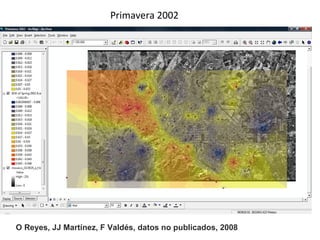 Primavera 2002 O Reyes, JJ Martínez, F Valdés, datos no publicados, 2008 